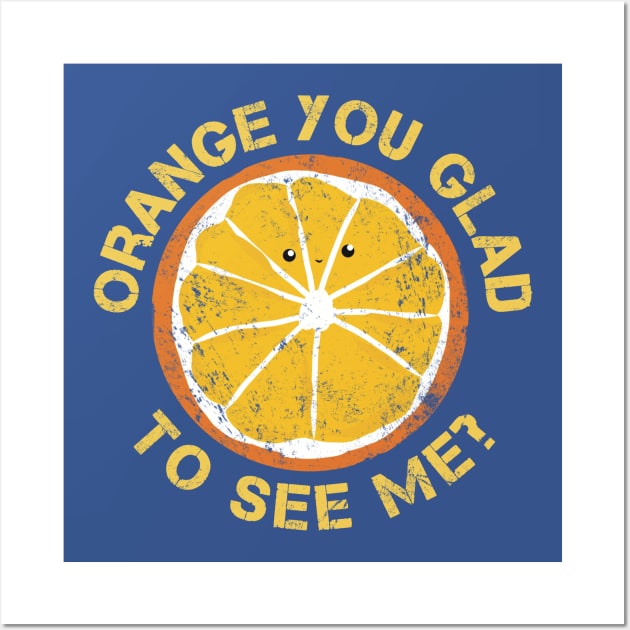 Orange You Glad To See Me? Wall Art by Punful